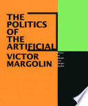 The politics of the artificial essays on design and design studies / Victor Margolin.