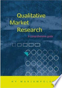 Qualitative market research : a comprehensive guide / Hy Mariampolski.
