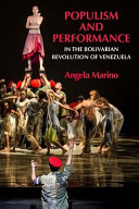 Populism and performance in the Bolivarian revolution of Venezuela / Angela Marino.