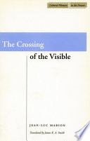 The crossing of the visible / Jean-Luc Marion ; translated by James K.A. Smith.
