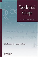 Topological groups : an introduction / Nelson G. Markley.