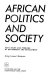 African politics and society : basic issues and problems of government and development / [edited by] Irving Leonard Markovitz.