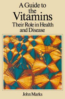 A guide to the vitamins : their role in health and disease / (by) John Marks.