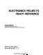 Electronics projects ready-reference / John Markus.