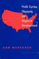Profit cycles, oligopoly, and regional development / Ann Roell Markusen.