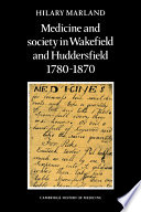 Medicine and society in Wakefield and Huddersfield : 1780-1870 / Hilary Marland.