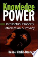 Knowledge power : intellectual property, information, and privacy / Renée Marlin-Bennett.