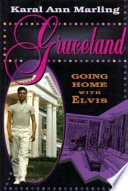 Graceland : going home with Elvis / Karal Ann Marling.