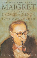 The man who wasn't Maigret : a portrait of Georges Simenon / Patrick Marnham.