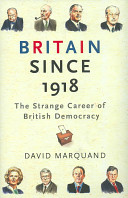 Britain since 1918 : the strange career of British democracy / David Marquand.
