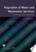 Regulation of water and wastewater services : an international comparison / Rui Cunha Marques ; contributors, Pedro Simões ... [et al.].