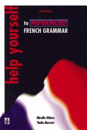 Help yourself to advanced French grammar : a grammar reference and workbook, post-GCSE/advanced level / Thalia Marriott, Mireille Ribière.