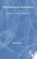 The politics of uncertainty : attachment in private and public life / Peter Marris.