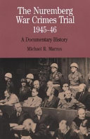 The Nuremberg War Crimes Trial, 1945-46 : a documentary history / Michael R. Marrus.
