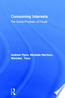 Consuming interests : the social provision of foods / Terry Marsden, Andrew Flynn and Michelle Harrison.