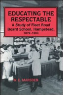 Educating the respectable : a study of Fleet Road Board School, Hampstead, 1879-1903 / W. E. Marsden.