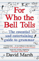 For who the bell tolls : the essential and entertaining guide to grammar / David Marsh.