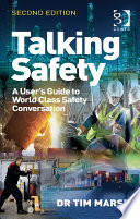 Talking safety : a user's guide to world class safety conversation / Dr. Tim Marsh.