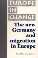 The new Germany and migration in Europe / Barbara Marshall.