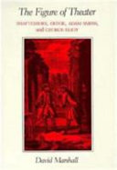 The figure of theater : Shaftesbury, Defoe, Adam Smith and George Eliot / David Marshall.