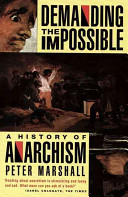 Demanding the impossible : a history of anarchism : Be realistic! Demand the impossible / Peter Marshall.
