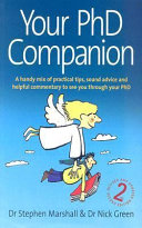Your PhD companion : a handy mix of practical tips, sound advice and helpful commentary to see you through your PhD / Stephen Marshall and Nick Green.