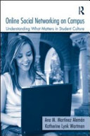 Online social networking on campus : understanding what matters in student culture / Ana M. Martinez Aleman and Katherine Lynk Wartman.
