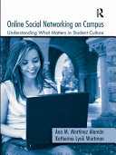 Online social networking on campus understanding what matters in student culture / Ana M. Martinez Aleman and Katherine Lynk Wartman.