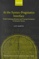 At the syntax-pragmatics interface : verbal underspecification and concept formation in dynamic syntax / Lutz Marten.