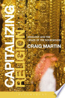Capitalizing religion : ideology and the opiate of the bourgeoisie / Craig Martin.