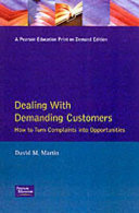 Dealing with demanding customers : how to turn complaints into opportunities / David M. Martin.