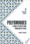 Polyominoes : a guide to puzzles and problems in tiling / George E. Martin.
