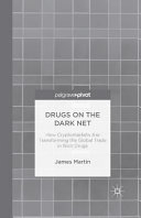 Drugs on the dark net : how cryptomarkets are transforming the global trade in illicit drugs / James Martin.