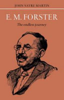 E.M. Forster : the endless journey / by John Sayre Martin.