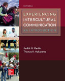 Experiencing intercultural communication : an introduction / Judith N. Martin, Thomas K. Nakayama.