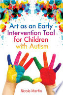 Art as an early intervention tool for children with autism Nicole Martin.