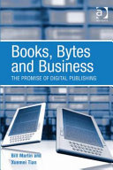 Books, bytes, and business : the promise of digital publishing / Bill Martin and Xuemei Tian.