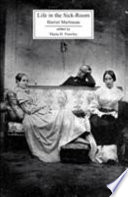 Life in the sick-room / Harriet Martineau ; edited by Maria H. Frawley.