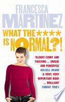 What the **** is normal?! / Francesca Martinez.