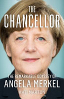 The Chancellor : the remarkable odyssey of Angela Merkel / Kati Marton.
