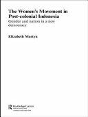 The women's movement in post-colonial Indonesia : gender and nation in a new democracy / Elizabeth Martyn.