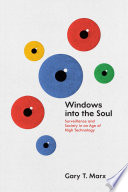 Windows into the soul : surveillance and society in an age of high technology / Gary T. Marx.