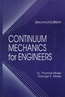 Continuum mechanics for engineers / G.Thomas Mase and George E. Mase.