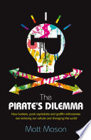 The pirate's dilemma : how youth culture reinvented capitalism / Matt Mason.