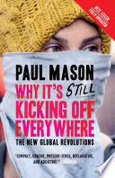 Why it's still kicking off everywhere : the new global revolutions / Paul Mason.