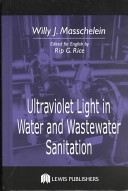 Ultraviolet light in water and wastewater sanitation / by Willy J. Masschelein ; edited for English by Rip G. Rice.