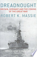 Dreadnought : Britain, Germany, and the coming of the Great War / Robert K. Massie.