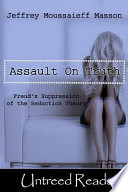 Assault on truth Freud's suppression of the seduction theory / by Jeffrey Moussaieff Masson.