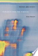 Parables for the virtual movement, affect, sensation / Brian Massumi.