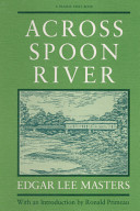 Across Spoon River : an autobiography / by Edgar Lee Masters ; with an introduction by Ronald Primeau.